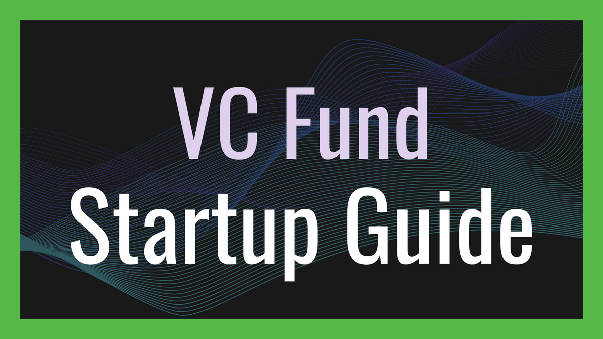 Venture Capital Fund Startup Guide: Everything First-Time GPs Need to ...